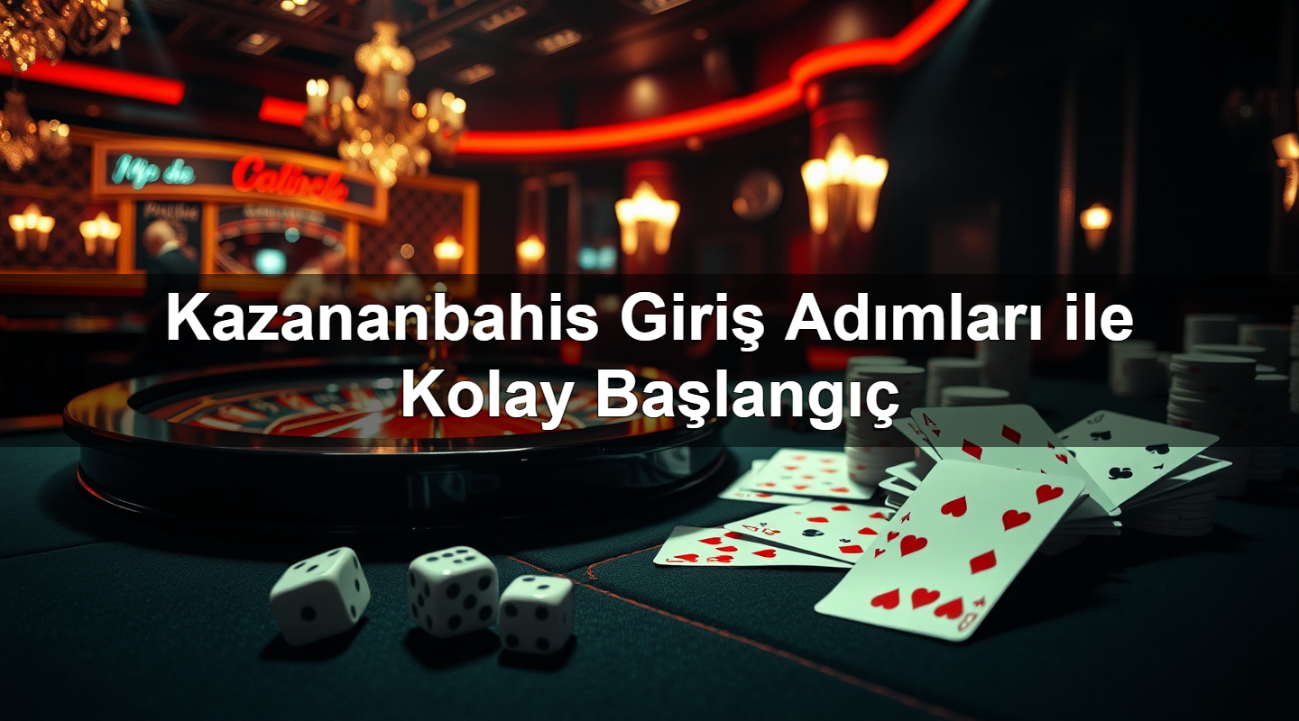 Kazananbahis Giriş Adımları ile Kolay Başlangıç 2 Kazananbahis Giriş Adımları ile Kolay Başlangıç